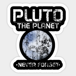 Cute Pluto The Planet - Never Forget Distressed Sticker